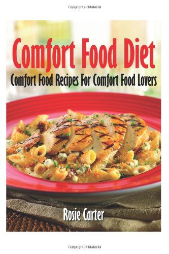 Cover for Rosie Carter · Comfort Food Diet: Comfort Food Recipes for Comfort Food Lovers (Paperback Book) (2013)