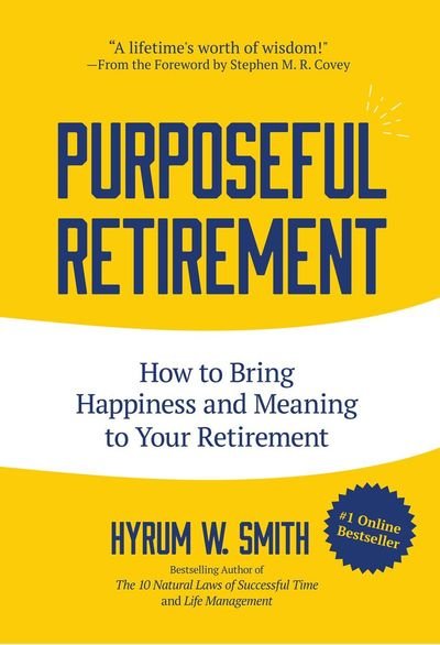Cover for Hyrum W Smith · Purposeful Retirement: How to Bring Happiness and Meaning to Your Retirement (Gebundenes Buch) (2017)