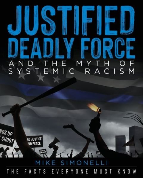 Justified Deadly Force and the Myth of Systemic Racism - Mike Simonelli - Livros - Palmetto Publishing - 9781638374039 - 21 de setembro de 2021