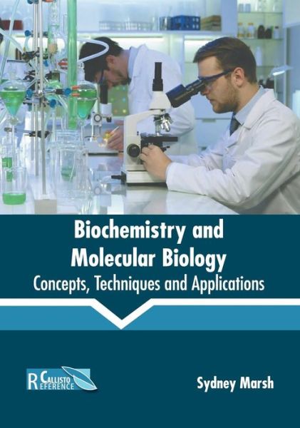 Biochemistry and Molecular Biology: Concepts, Techniques and Applications - Sydney Marsh - Books - Callisto Reference - 9781641161039 - June 11, 2019