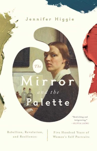 Cover for Jennifer Higgie · Mirror and the Palette : Rebellion, Revolution, and Resilience (Book) (2021)