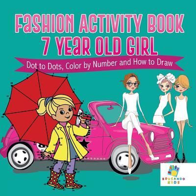 Cover for Educando Kids · Fashion Activity Book 7 Year Old Girl Dot to Dots, Color by Number and How to Draw (Paperback Book) (2019)