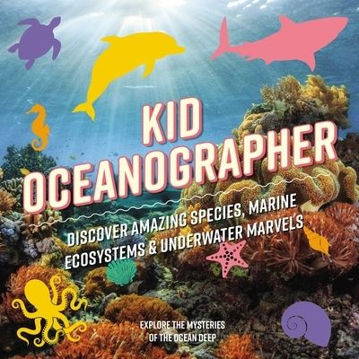 Cover for Applesauce Press · Kid Oceanographer: Discover Amazing Species, Marine Ecosystems and   Underwater Marvels (Hardcover Book) (2023)