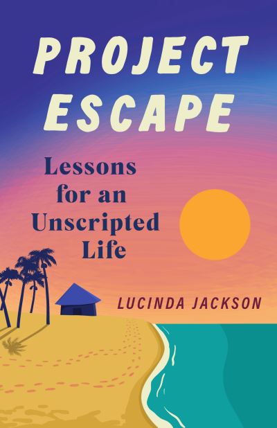 Cover for Lucinda Jackson · Project Escape: Lessons for an Unscripted Life (Paperback Book) (2022)