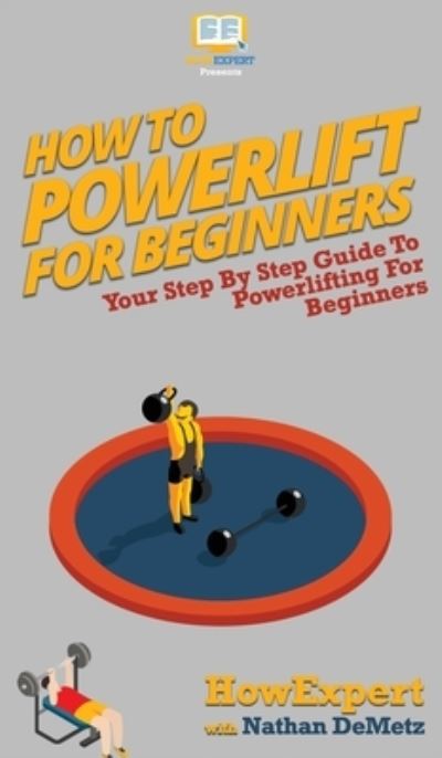 Cover for Howexpert · How To Powerlift For Beginners: Your Step By Step Guide To Powerlifting For Beginners (Hardcover Book) (2020)