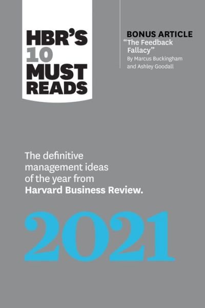 Cover for Harvard Business Review · HBR's 10 Must Reads 2021: The Definitive Management Ideas of the Year from Harvard Business Review (with bonus article &quot;The Feedback Fallacy&quot; by Marcus Buckingham and Ashley Goodall) - HBR's 10 Must Reads (Pocketbok) (2020)