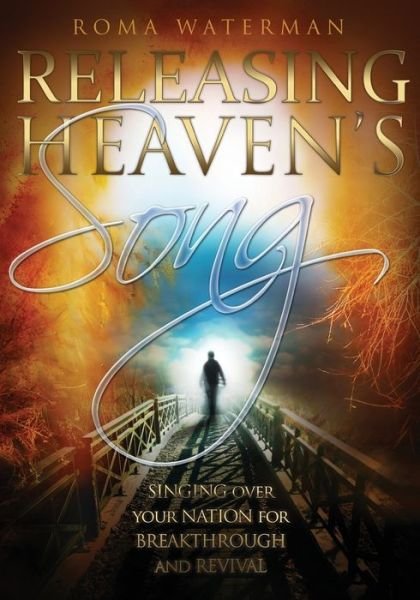 Cover for Roma Waterman · Releasing Heavens Song : Prophetic Worship - Singing Over Your Nation For Breakthrough and Revival (Paperback Bog) (2013)
