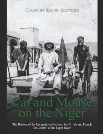 Cover for Charles River Editors · Cat and Mouse on the Niger (Pocketbok) (2020)