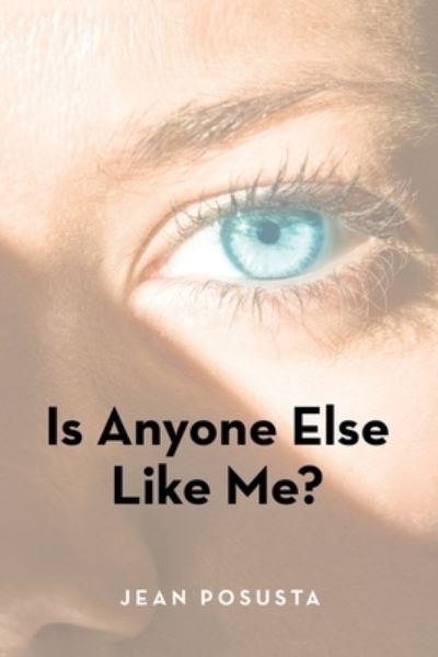 Is Anyone Else Like Me? - Jean Posusta - Bøger - iUniverse, Incorporated - 9781663248039 - 7. december 2022