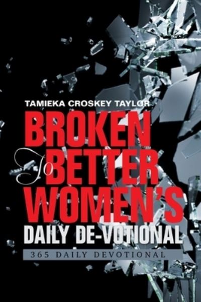 Cover for Tamieka Croskey Taylor · Broken to Better Women's Daily De-Votional (Paperback Book) (2020)