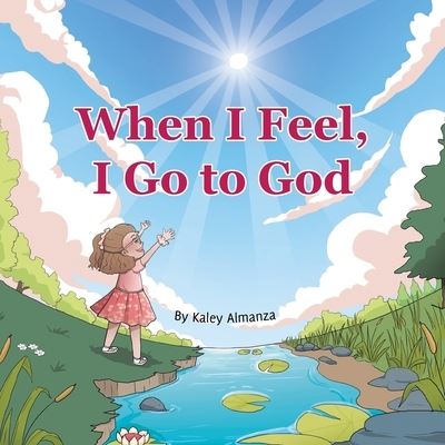 Cover for Kaley Almanza · When I Feel, I Go to God (Book) (2022)