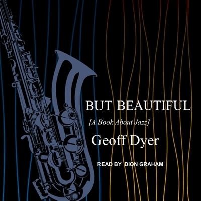 Cover for Geoff Dyer · But Beautiful (CD) (2019)