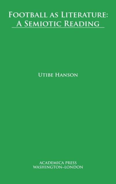 Cover for Utibe Hanson · Football as Literature: A Semiotic Reading (Hardcover Book) (2020)