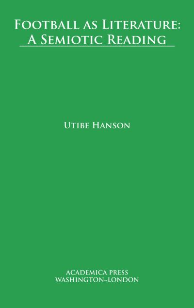 Cover for Utibe Hanson · Football as Literature: A Semiotic Reading (Hardcover Book) (2020)