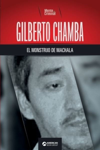 Cover for Mente Criminal · Gilberto Chamba, el monstruo de Machala (Pocketbok) (2021)