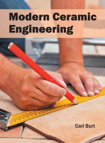 Cover for Carl Burt · Modern Ceramic Engineering (Gebundenes Buch) (2016)