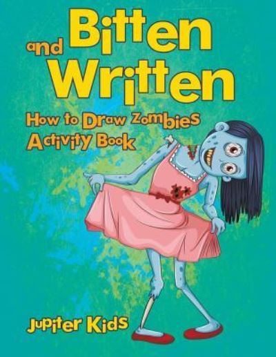 Cover for Jupiter Kids · Bitten and Written: How to Draw Zombies Activity Book (Paperback Book) (2016)