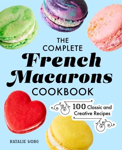 Natalie Wong · The Complete French Macarons Cookbook (Gebundenes Buch) (2022)
