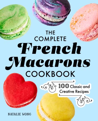 Cover for Natalie Wong · The Complete French Macarons Cookbook (Hardcover Book) (2022)