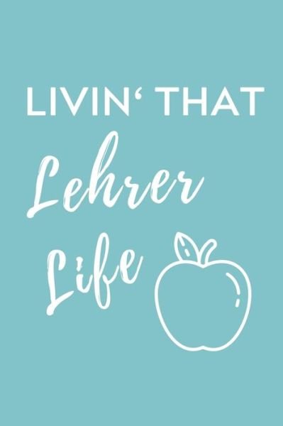 Cover for Lehramtstudent Geschenkbuch · Livin' That Lehrer Life (Pocketbok) (2019)