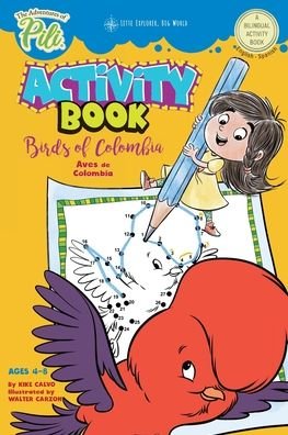 The Adventures of Pili Activity Book: Birds of Colombia . Bilingual. Dual Language English / Spanish for Kids Ages 4-8 - Kike Calvo - Books - Blurb - 9781714319039 - February 1, 2020