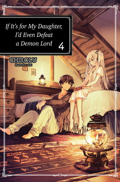 Cover for Chirolu · If It's for My Daughter, I'd Even Defeat a Demon Lord: Volume 4: Volume 4 - If It's for My Daughter, I'd Even Defeat a Demon Lord (light novel) (Paperback Book) (2019)