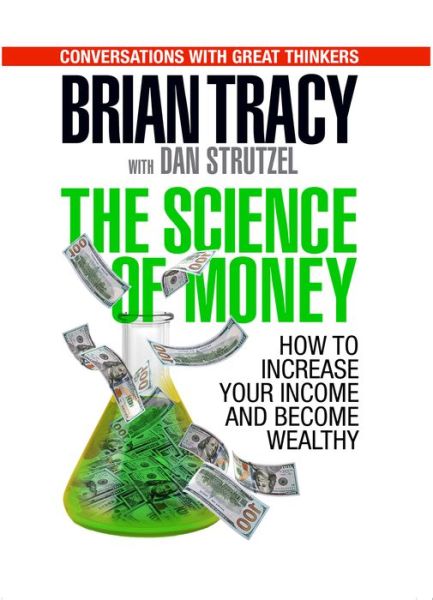 The Science of Money: How to Increase Your Income and Become Wealthy - Brian Tracy - Books - G&D Media - 9781722510039 - February 7, 2019