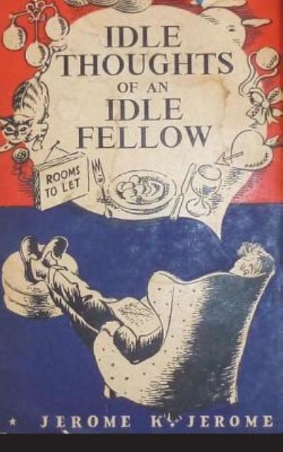 The Idle Thoughts of an Idle Fellow - Jerome K Jerome - Bücher - Createspace Independent Publishing Platf - 9781722606039 - 7. Juli 2018