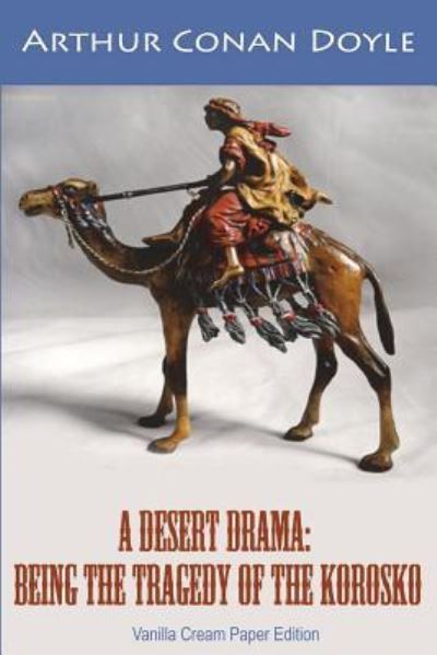 A Desert Drama - Sir Arthur Conan Doyle - Books - Createspace Independent Publishing Platf - 9781723513039 - July 24, 2018