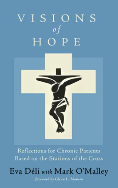 Visions of Hope: Reflections for Chronic Patients Based on the Stations of the Cross - Eva Deli - Books - Resource Publications (CA) - 9781725270039 - May 6, 2020