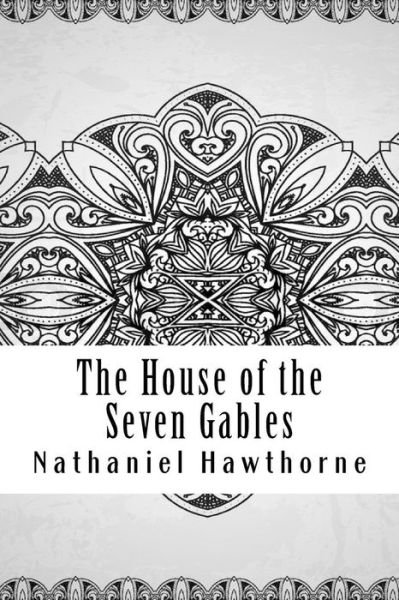 The House of the Seven Gables - Nathaniel Hawthorne - Böcker - Createspace Independent Publishing Platf - 9781729553039 - 28 oktober 2018