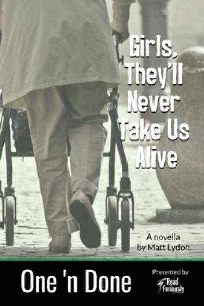 Girls, They'll Never Take Us Alive - Matt Lydon - Books - Read Furiously - 9781733736039 - November 12, 2019