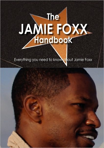 Cover for The Jamie Foxx Handbook - Everything You Need to Know about Jamie Foxx (Paperback Book) (2010)