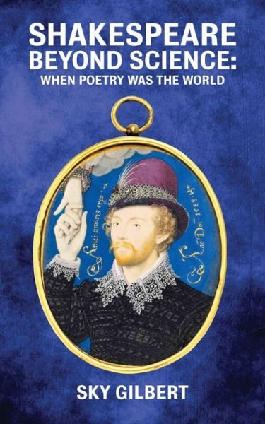 Cover for Sky Gilbert · Shakespeare Beyond Science: When Poetry Was the World - Essential Essays Series (Paperback Bog) (2020)
