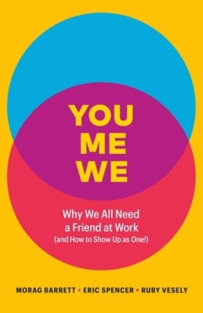 Cover for Morag Barrett · You, Me, We: Why We All Need a Friend at Work (and How to Show Up As One!) (Hardcover Book) (2022)