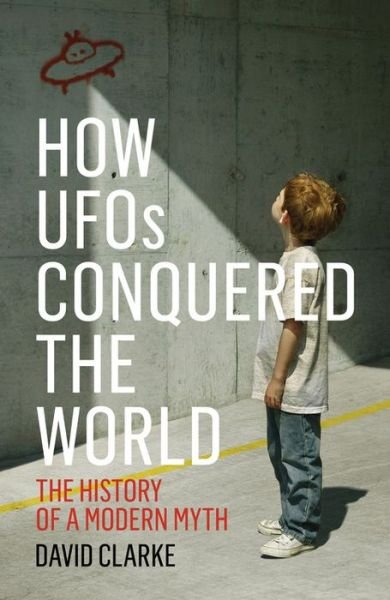 Cover for David Clarke · How Ufos Conquered the World: the History of a Modern Myth (Hardcover Book) (2015)