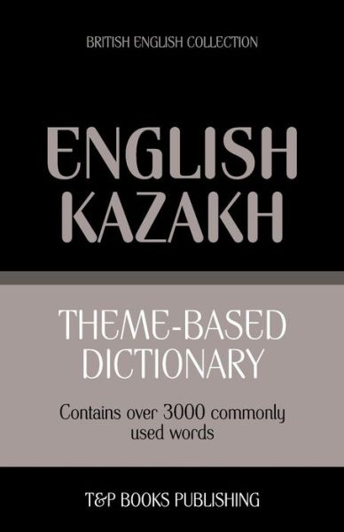 Cover for Andrey Taranov · Theme-based Dictionary British English-kazakh - 3000 Words (Paperback Book) (2013)