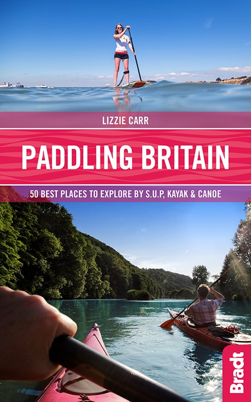 Cover for Lizzie Carr · Paddling Britain: 50 Best Places to Explore by SUP, Kayak &amp; Canoe (Paperback Book) (2018)
