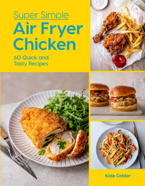 Cover for Kate Calder · Super Simple Air Fryer Chicken: 60 Quick and Tasty Recipes (Hardcover Book) (2025)