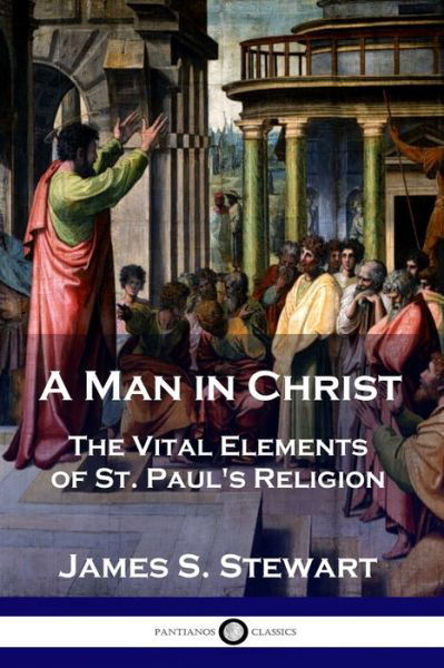 A Man in Christ - James S Stewart - Bücher - Pantianos Classics - 9781789870039 - 1935