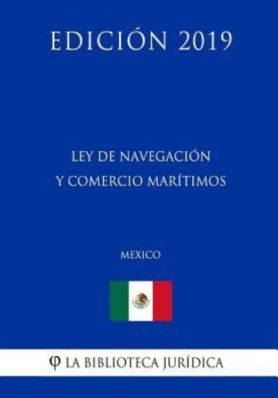 Cover for La Biblioteca Juridica · Ley de Navegacion Y Comercio Maritimos (Mexico) (Edicion 2019) (Paperback Book) (2019)