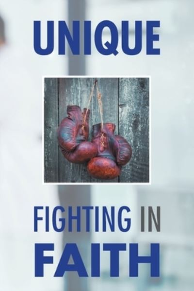 Fighting in Faith - Unique - Books - Xlibris Us - 9781796065039 - October 9, 2019