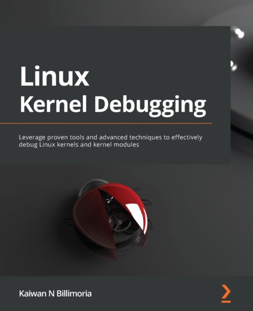 Linux Kernel Debugging: Leverage proven tools and advanced techniques to effectively debug Linux kernels and kernel modules - Kaiwan N Billimoria - Books - Packt Publishing Limited - 9781801075039 - August 5, 2022
