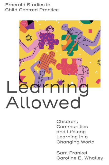 Cover for Frankel, Sam (King’s University College at Western University, Canada) · Learning Allowed: Children, Communities and Lifelong Learning in a Changing World - Emerald Studies in Child Centred Practice (Paperback Book) (2025)