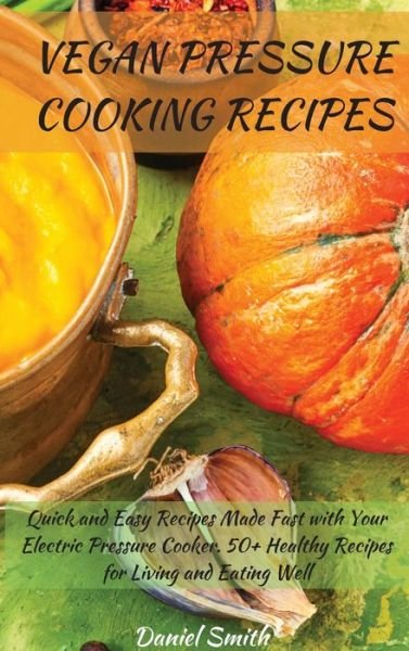 Cover for Daniel Smith · Vegan Pressure Cooking Recipes (Hardcover bog) (2021)