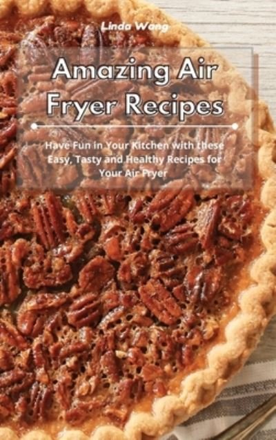 Cover for Linda Wang · Amazing Air Fryer Recipes (Hardcover bog) (2021)