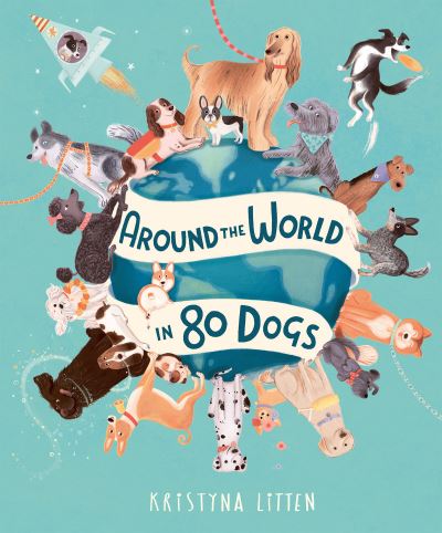 Cover for Kristyna Litten · Around the World in 80 Dogs - Around the World in 80 (Inbunden Bok) (2023)