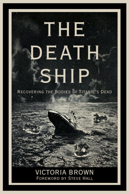 Cover for Brown · The Death Ship: Recovering the Bodies of Titanic’s Dead (Hardcover Book) (2025)