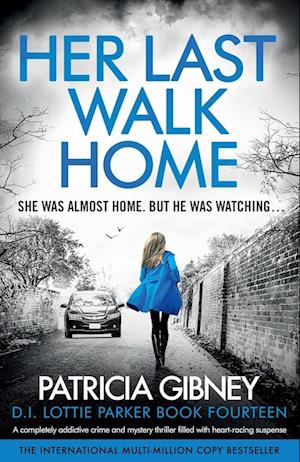 Cover for Patricia Gibney · Her Last Walk Home: A completely addictive crime and mystery thriller filled with heart-racing suspense - Detective Lottie Parker (Paperback Book) (2024)