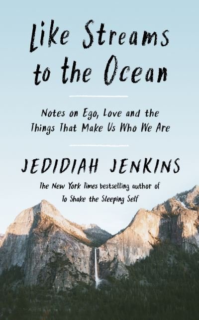 Cover for Jedidiah Jenkins · Like Streams to the Ocean: Notes on Ego, Love, and the Things That Make Us Who We Are (Hardcover Book) (2021)